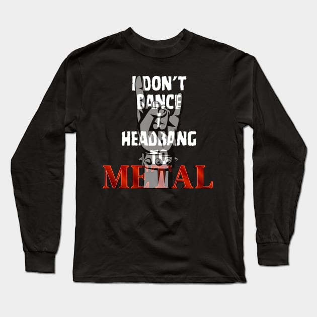 I don't Dance I headbang to Metal Long Sleeve T-Shirt by Klau